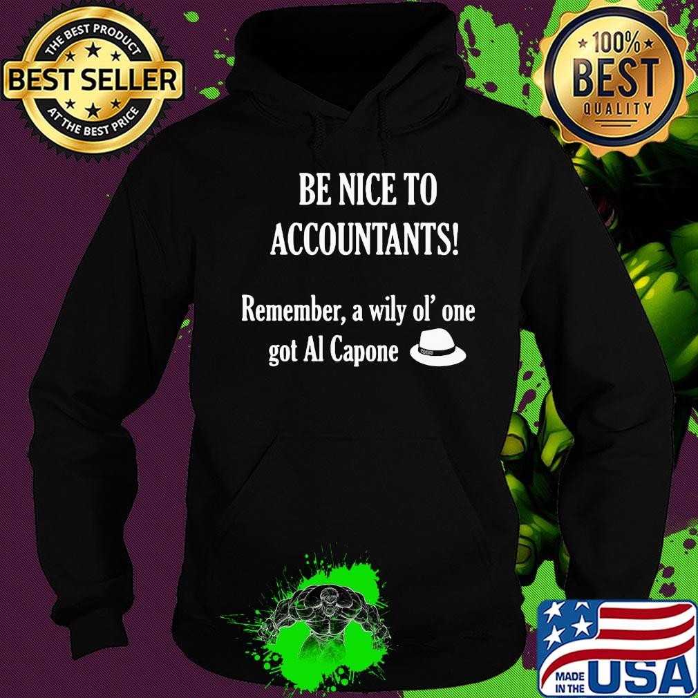 Be nice to accountants remember a wily old' one got al capone s Hoodie Be nice to accountants remember a wily old' one got al capone s Hoodie