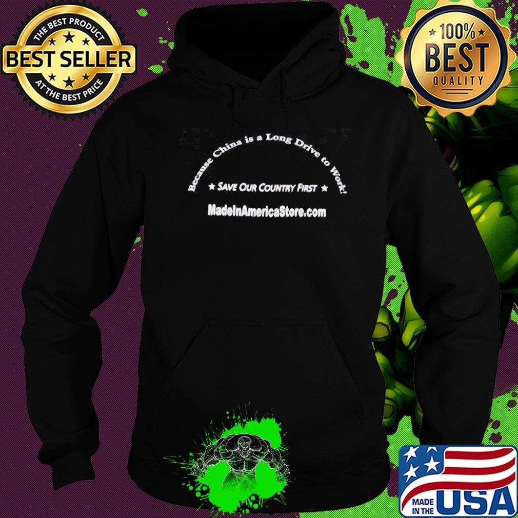 Became china is a long driver to work save our country first made America store s Hoodie Became china is a long driver to work save our country first made America store s Hoodie
