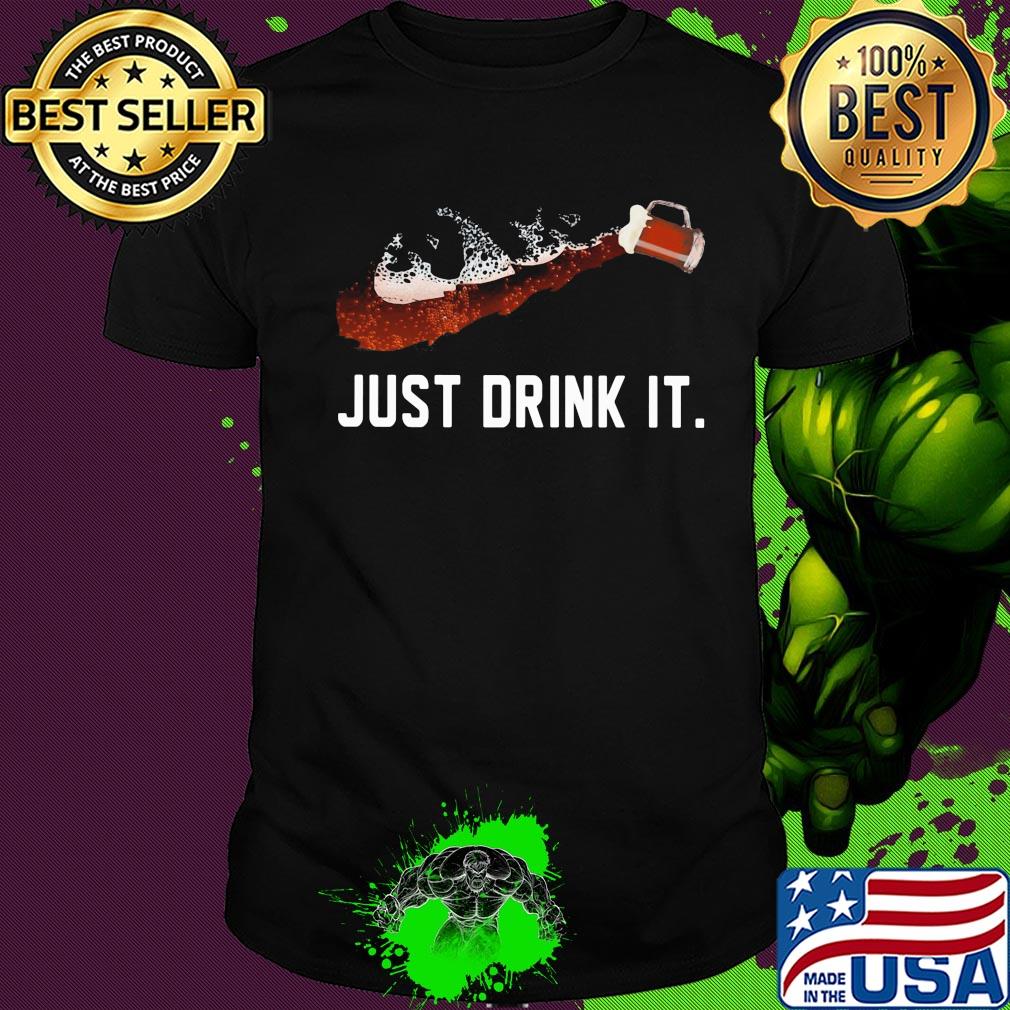 Beer Just drink it shirt