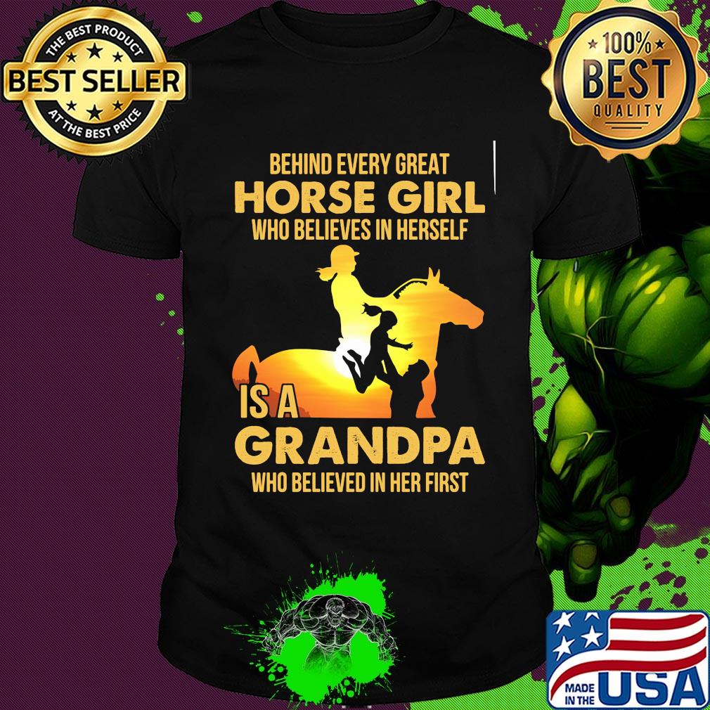 Behind every great horse girl who believes in herself is a grandpa who believed in her first shirt