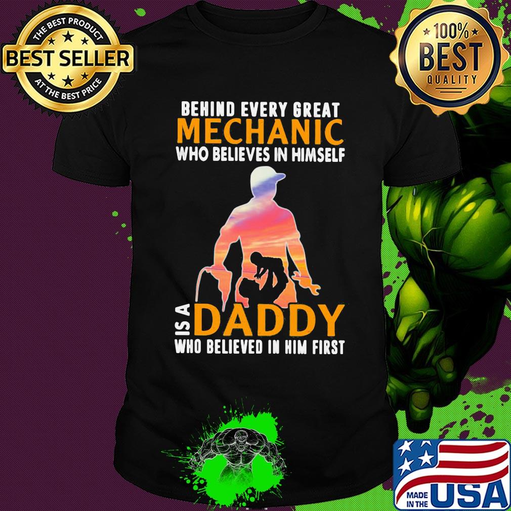 Behind every great mechanic who believes in himself is a daddy shirt