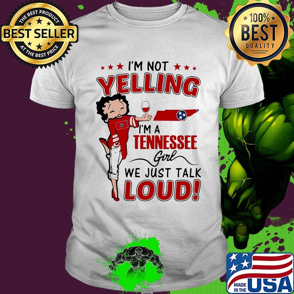 Betty boop I'm not yelling I'm a tennessee girl we just talk loud shirt
