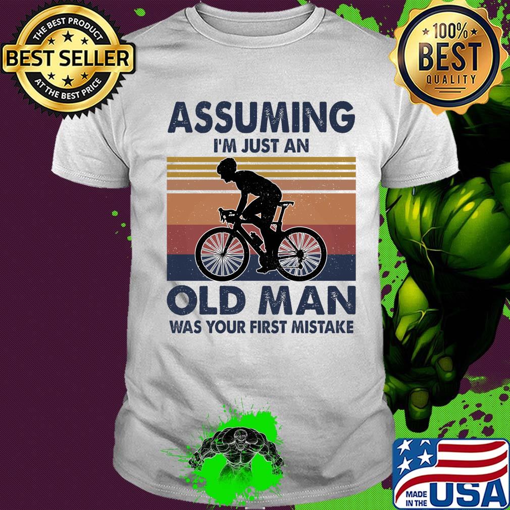 Bicycle assuming I'm just an old man was your first mistake vintage shirt