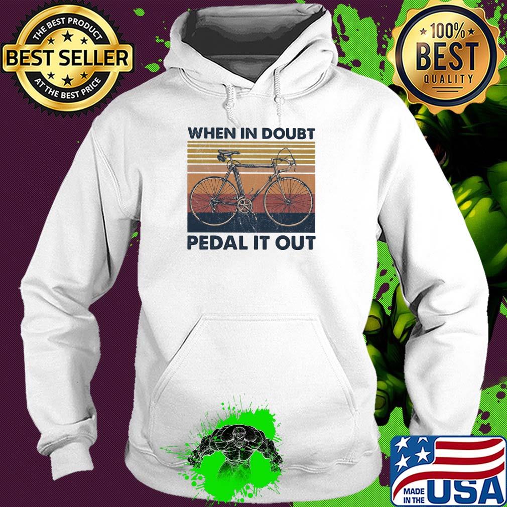 Bike when in doubt pedal it out vintage s Hoodie Bike when in doubt pedal it out vintage s Hoodie