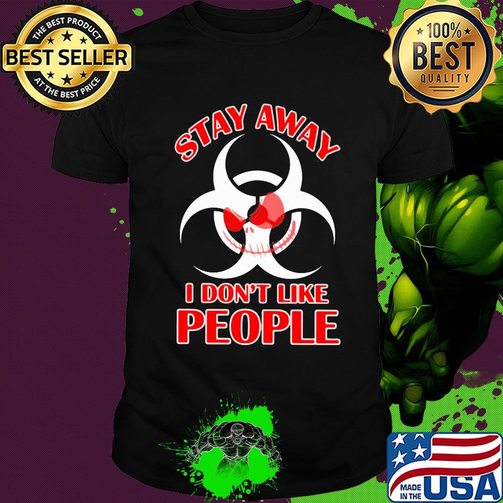 Biological hazard Jack Skellington Stay away I don't like people shirt