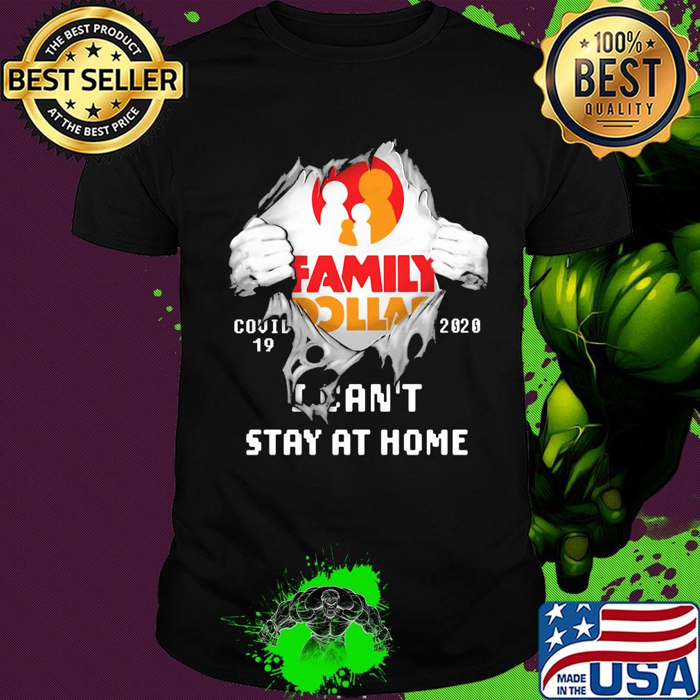Blood inside family dollar covid-19 2020 i can't stay at home shirt