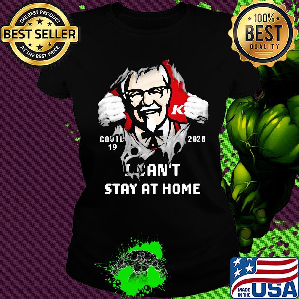 Blood inside kfc covid-19 2020 i can't stay at home s Ladies tee Blood inside kfc covid-19 2020 i can't stay at home s Ladies tee