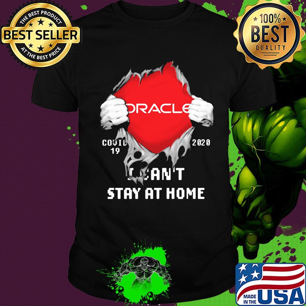 Blood inside oracle covid-19 2020 i can't stay at home shirt