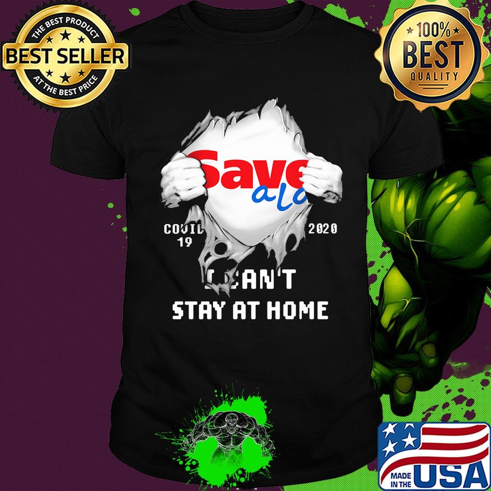 Blood inside save a lot covid-19 2020 i can't stay at home shirt