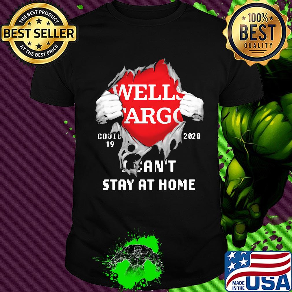 Blood inside wells fargo covid-19 2020 i can't stay at home shirt