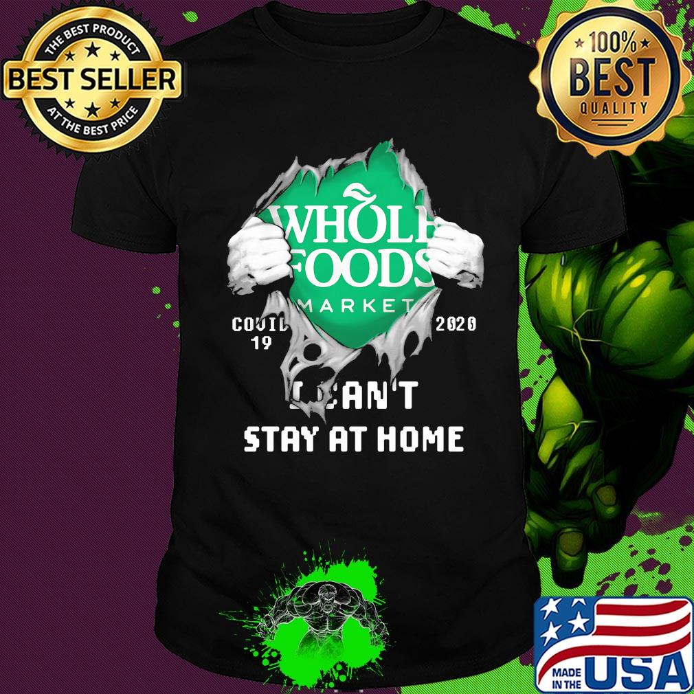 Blood inside whole foods market covid-19 2020 i can't stay at home shirt