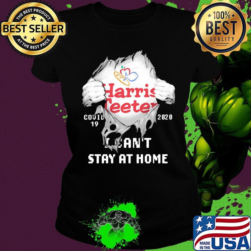 Blood insides Harris Teeter covid-19 2020 I can't stay at home s Ladies tee Blood insides Harris Teeter covid-19 2020 I can't stay at home s Ladies tee
