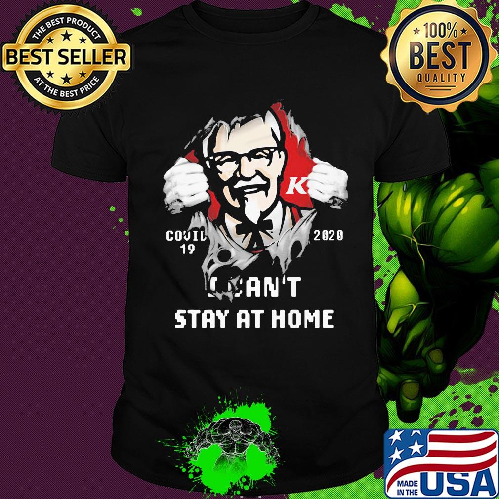 Blood insides KFC covid-19 2020 I can't stay at home shirt