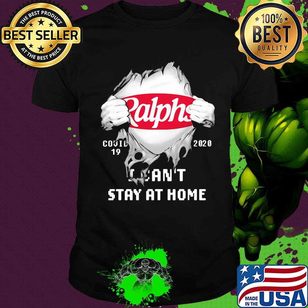 Blood insides Ralphs covid-19 2020 I can't stay at home shirt