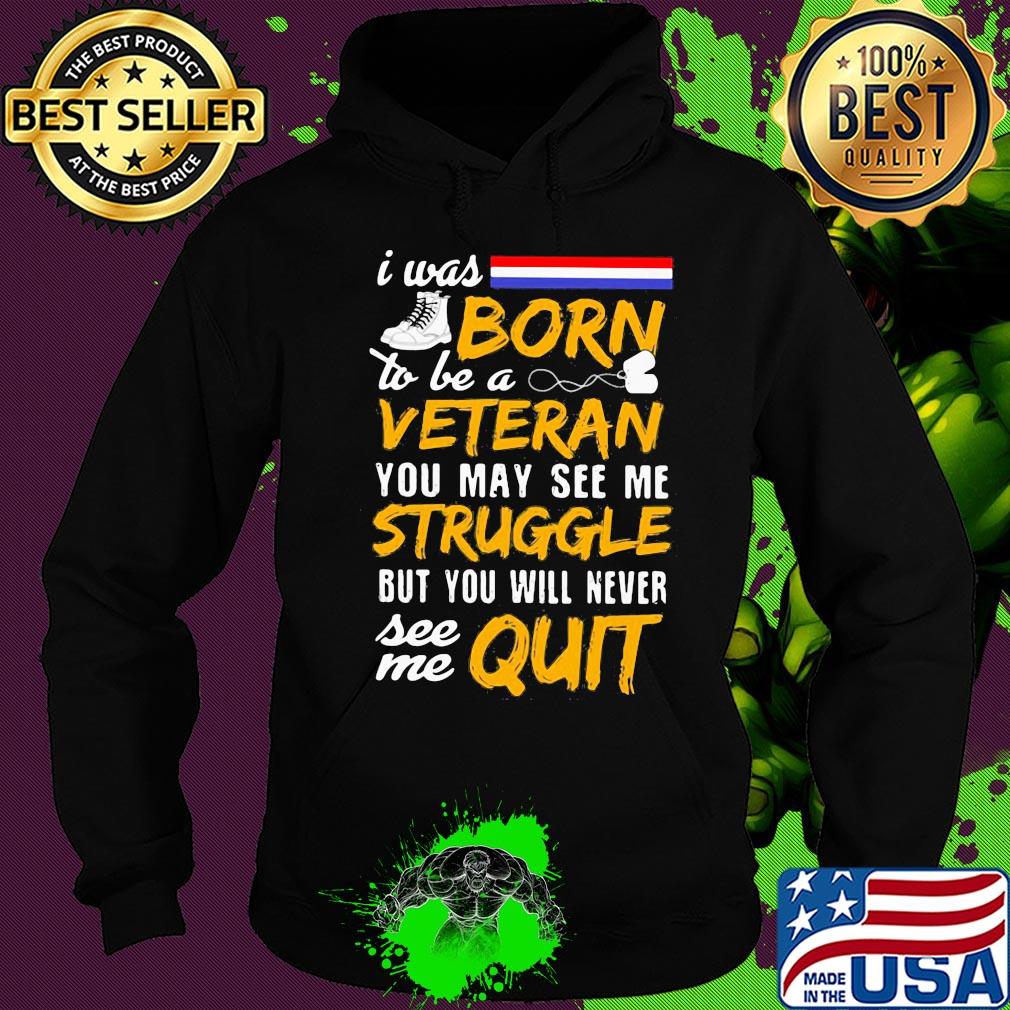 Boots I was born to be a veteran you may see me struggle but you will never see me quit s Hoodie Boots I was born to be a veteran you may see me struggle but you will never see me quit s Hoodie