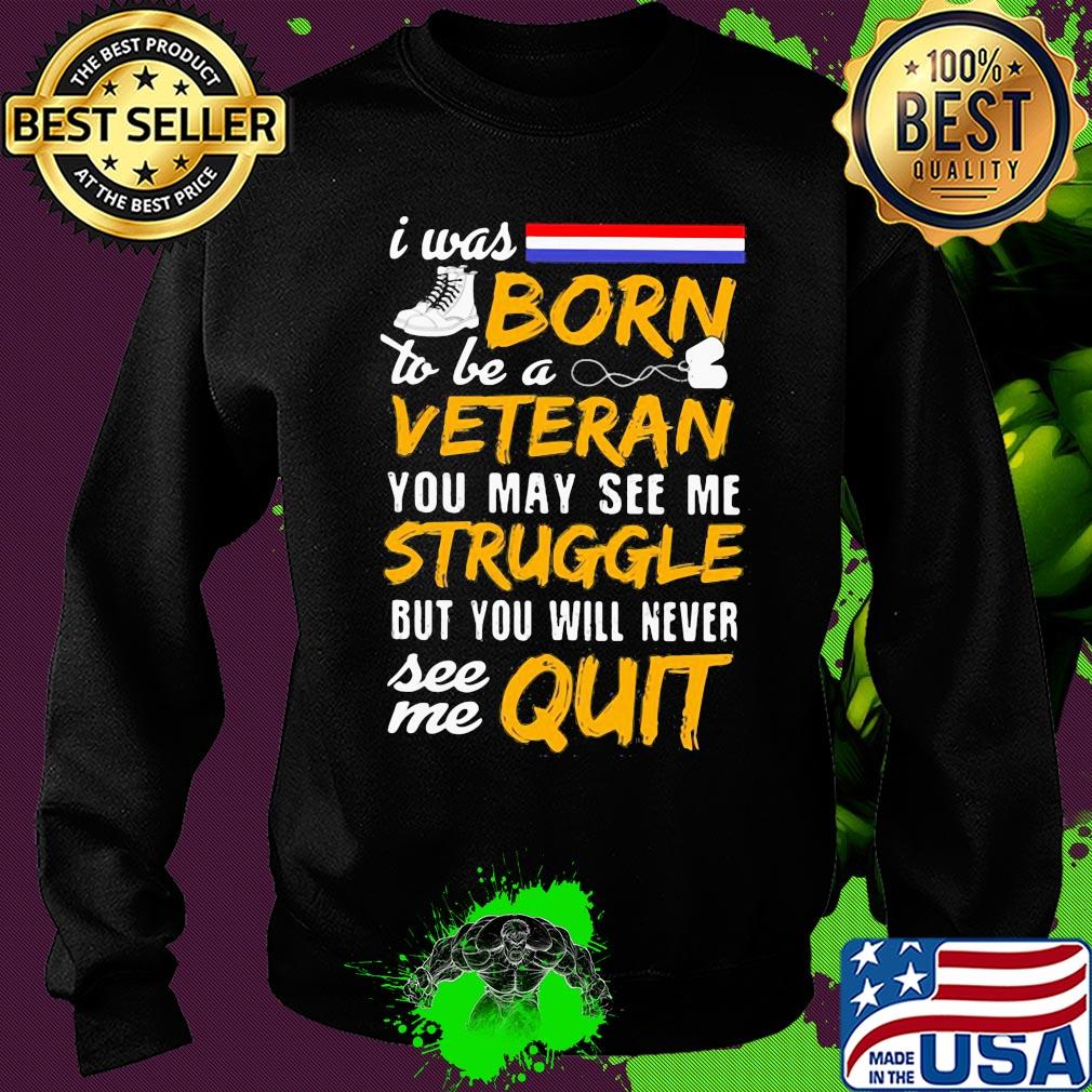 Boots I was born to be a veteran you may see me struggle but you will never see me quit s Sweater Boots I was born to be a veteran you may see me struggle but you will never see me quit s Sweater