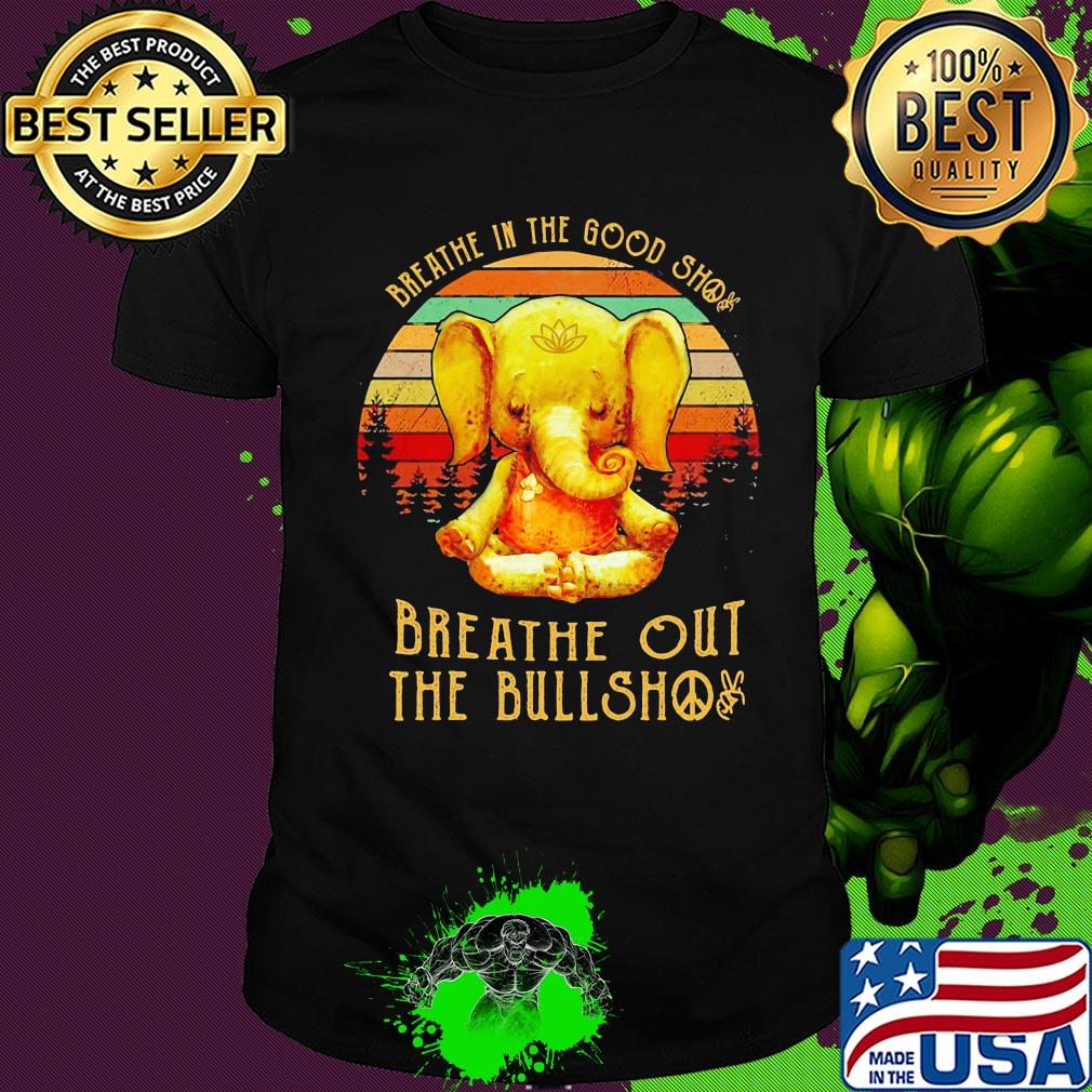 Breathe in the good shit breathe out the bullshit elephant vintage shirt