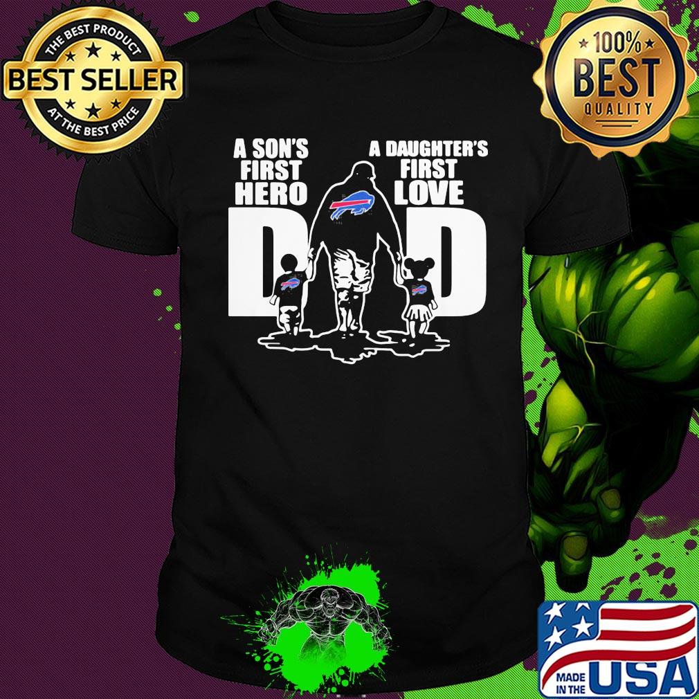 Buffalo bills a son's first hero a daughter's first love dad happy father's day shirt