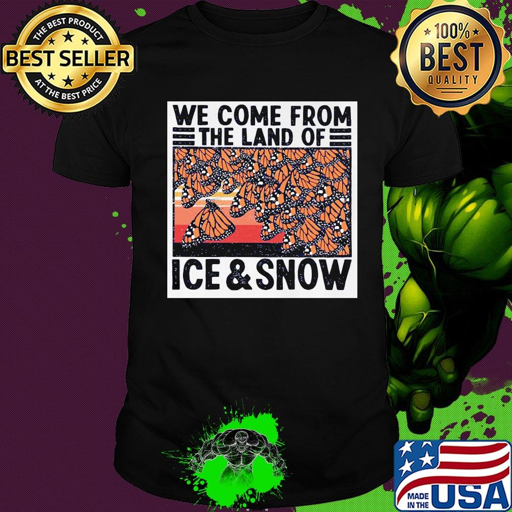 Butterflies we come from the land of ice and snow vintage shirt