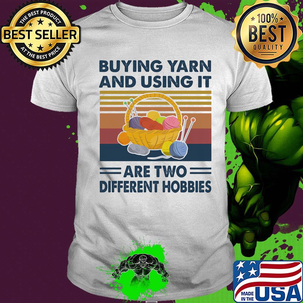 Buying yarn and using it are two different hobbies vintage shirt