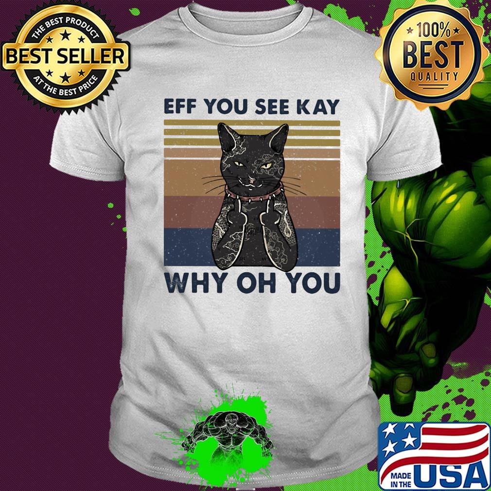 Cat eff you see kay why oh you vintage shirt