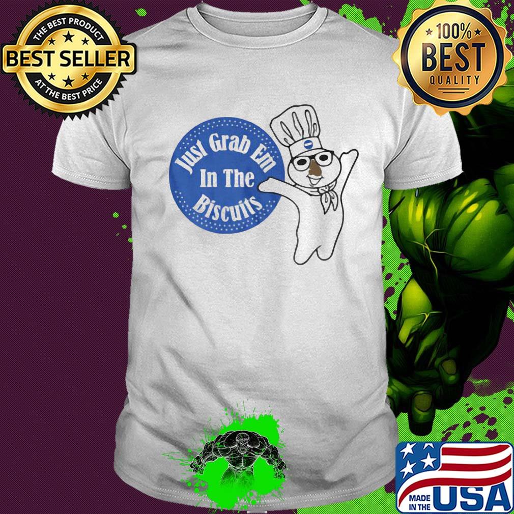 Chief just grab em in the biscuits shirt Chief just grab em in the biscuits shirt