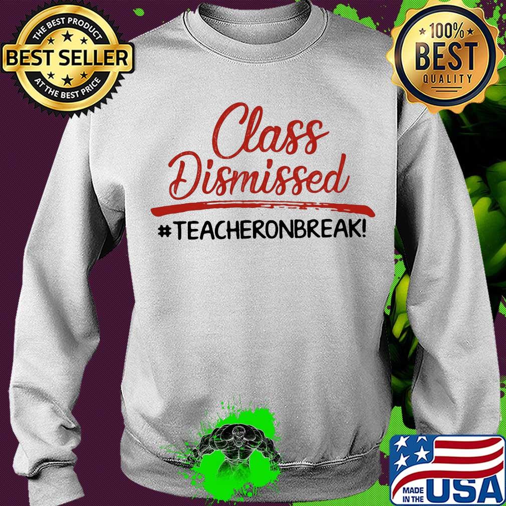 Class dismissed teachers on break s Sweater Class dismissed teachers on break s Sweater