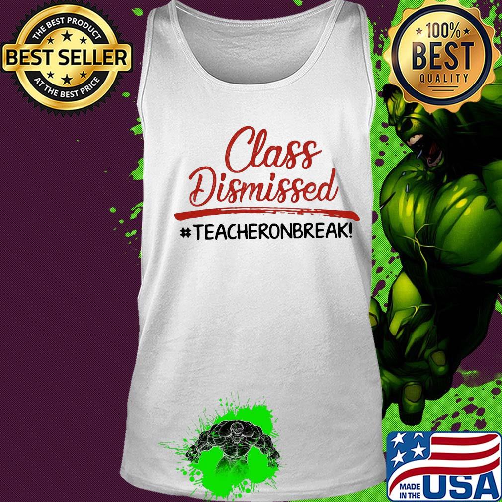 Class dismissed teachers on break s Tank top Class dismissed teachers on break s Tank top