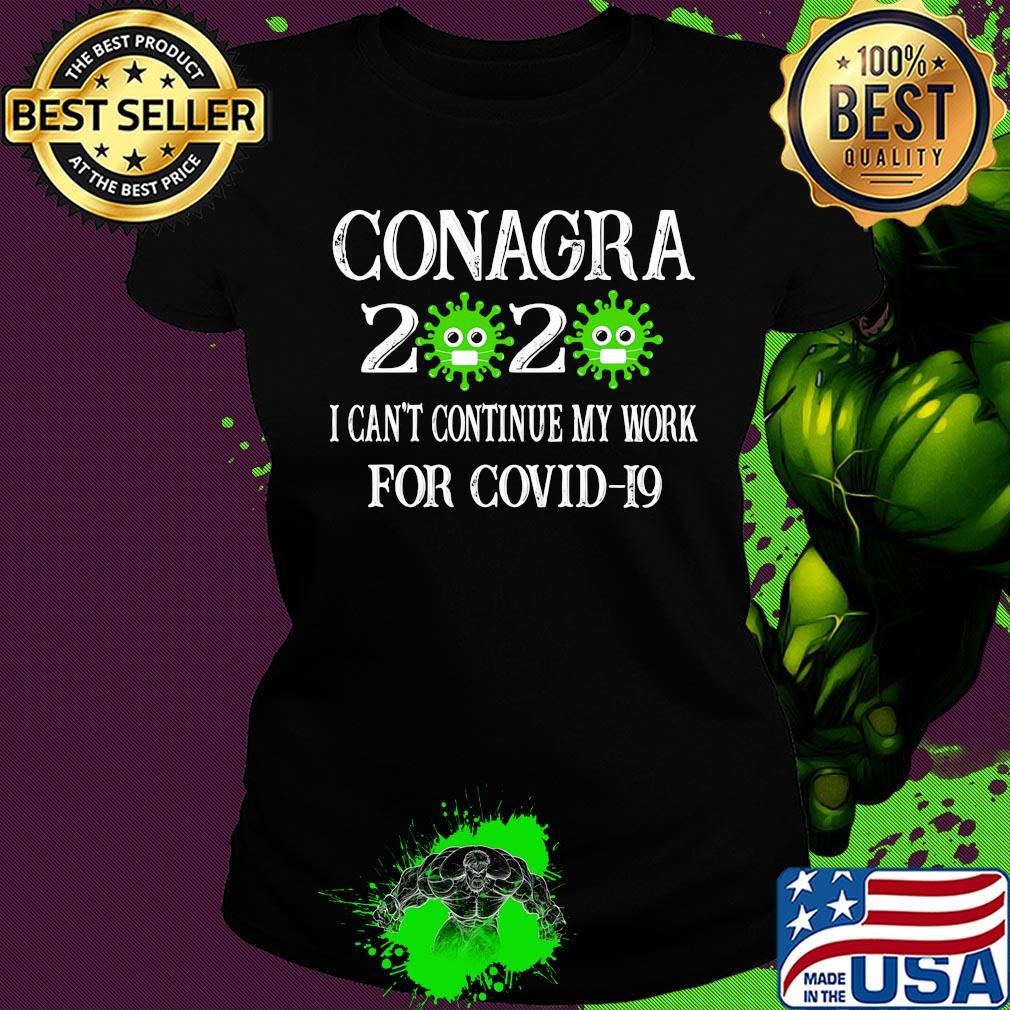 Conagra 2020 mask I can't continue my work for covid-19 s Ladies tee Conagra 2020 mask I can't continue my work for covid-19 s Ladies tee