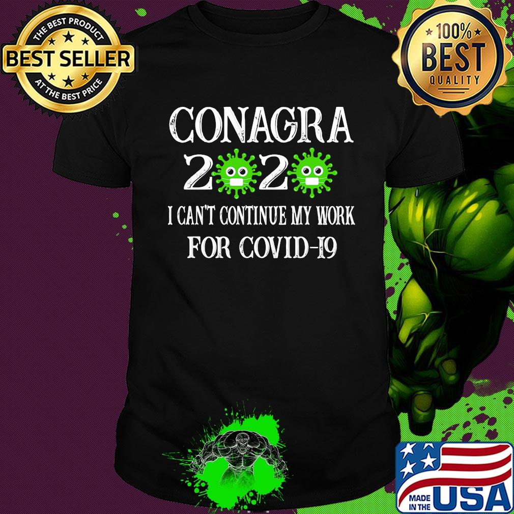 Conagra 2020 mask I can't continue my work for covid-19 shirt Conagra 2020 mask I can't continue my work for covid-19 shirt