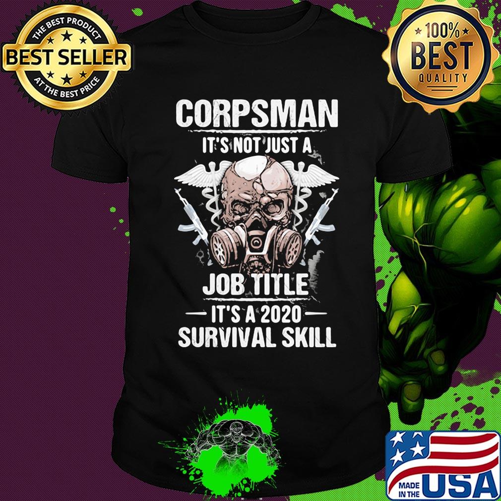 Corpsman it's not just a job title it's a 2020 survival skill skull shirt