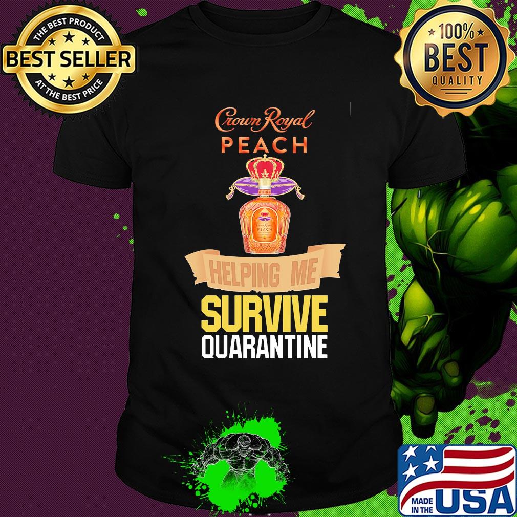 Crown Royal peach helping me survive quarantine shirt
