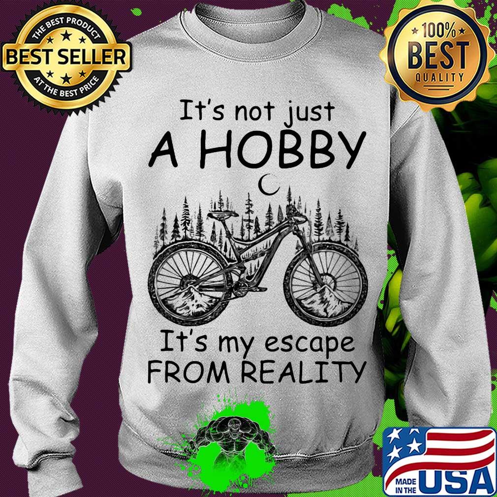 Cycling it’s not just a hobby it’s my escape from reality s Sweater Cycling it’s not just a hobby it’s my escape from reality s Sweater