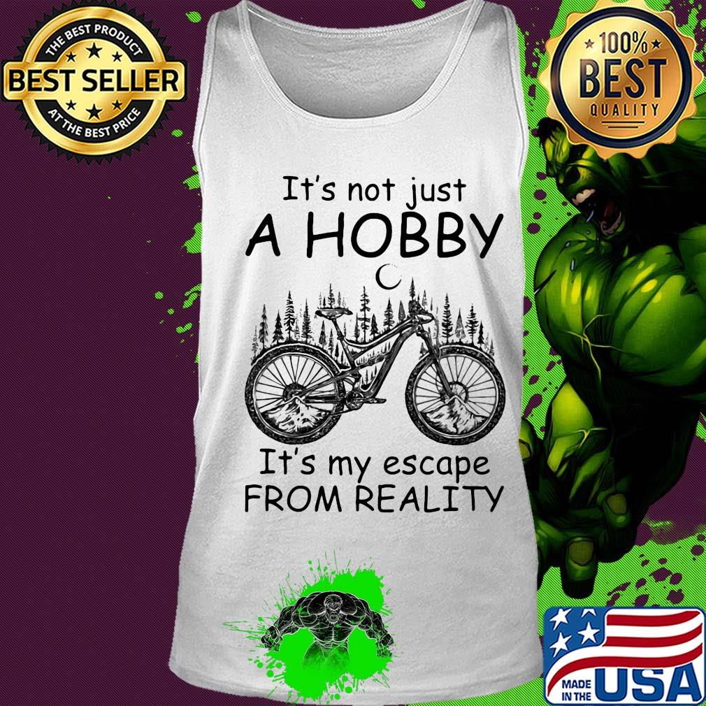 Cycling it’s not just a hobby it’s my escape from reality s Tank top Cycling it’s not just a hobby it’s my escape from reality s Tank top