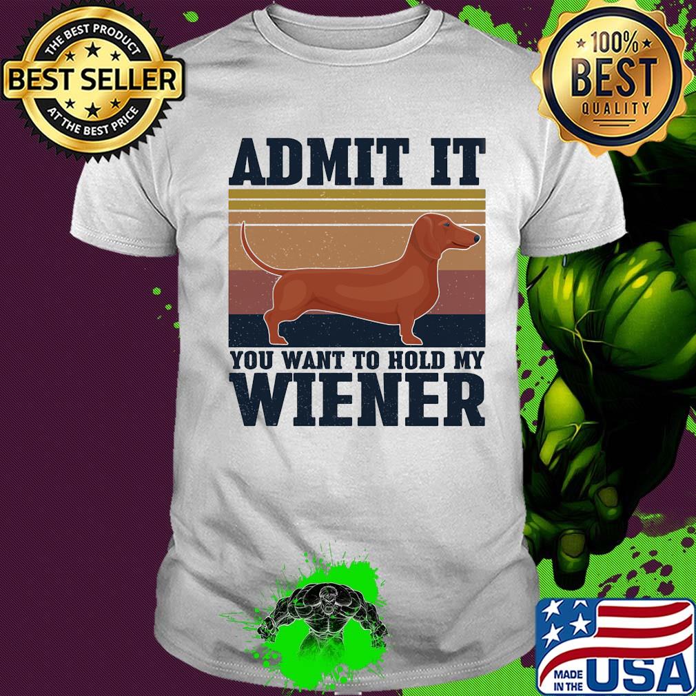 Dachshund Admit it you want to hold my wiener vintage shirt