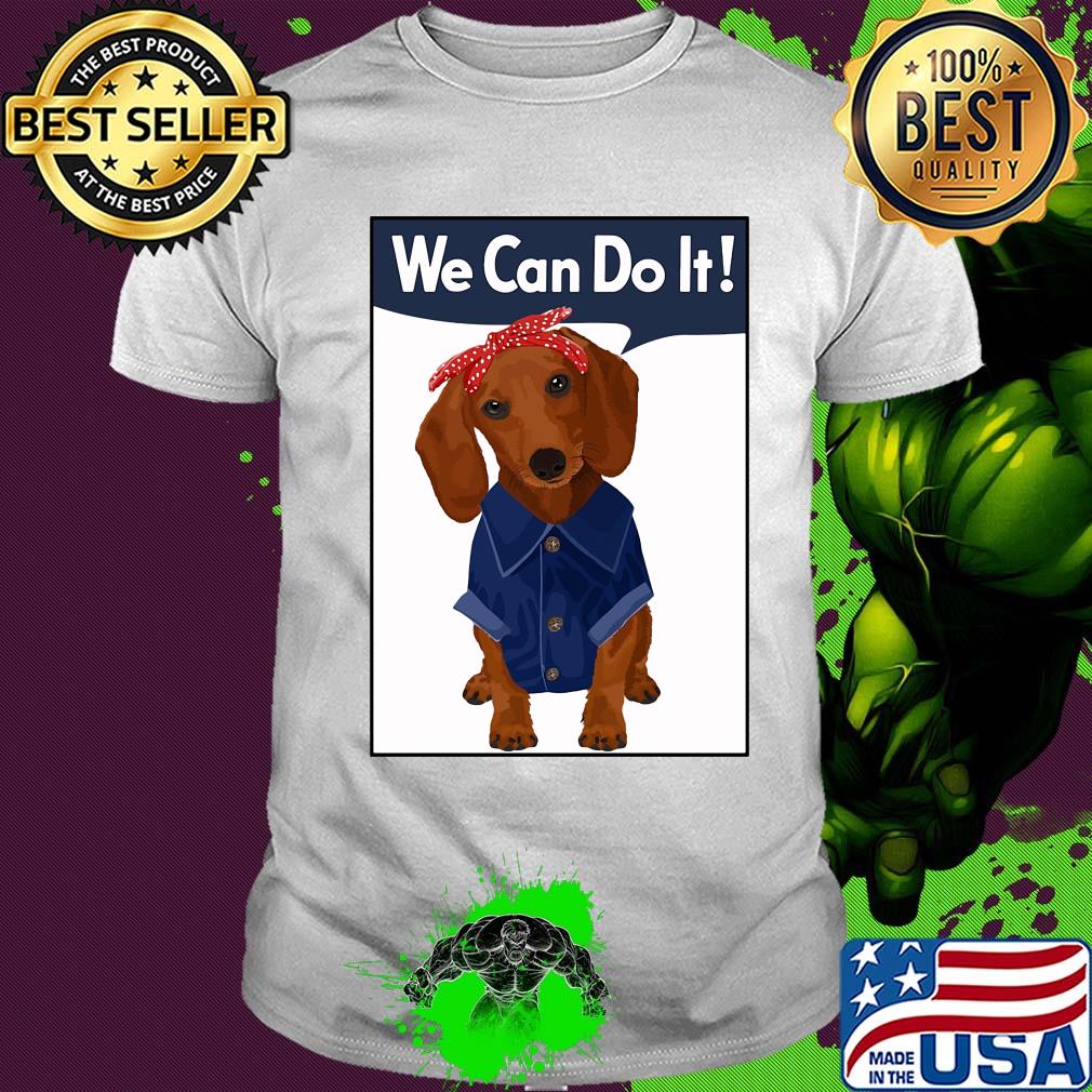 Dachshund rosie we can do it shirt