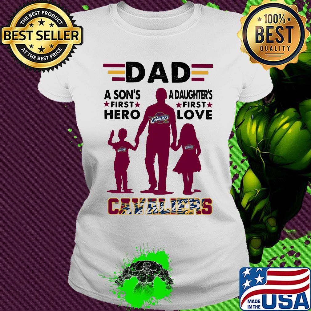 Dad a son's first hero a daughter's first love Cavaliers s Ladies tee Dad a son's first hero a daughter's first love Cavaliers s Ladies tee