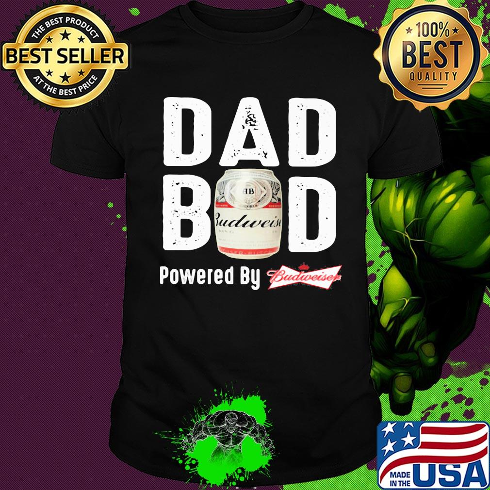 Dad bod powered by budweiser shirt
