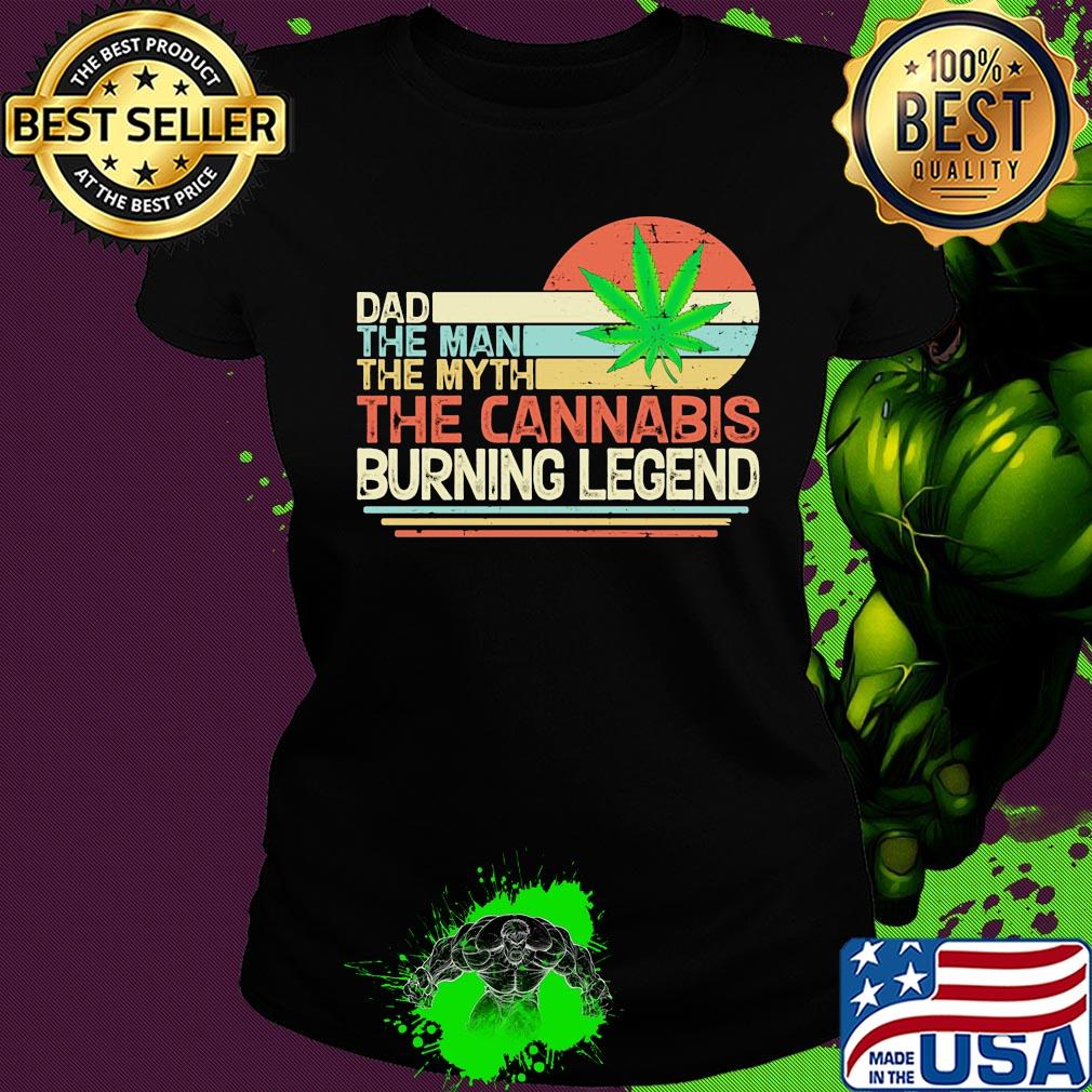 Dad the man the myth the cannabis burning legend weed vintage s Ladies tee Dad the man the myth the cannabis burning legend weed vintage s Ladies tee