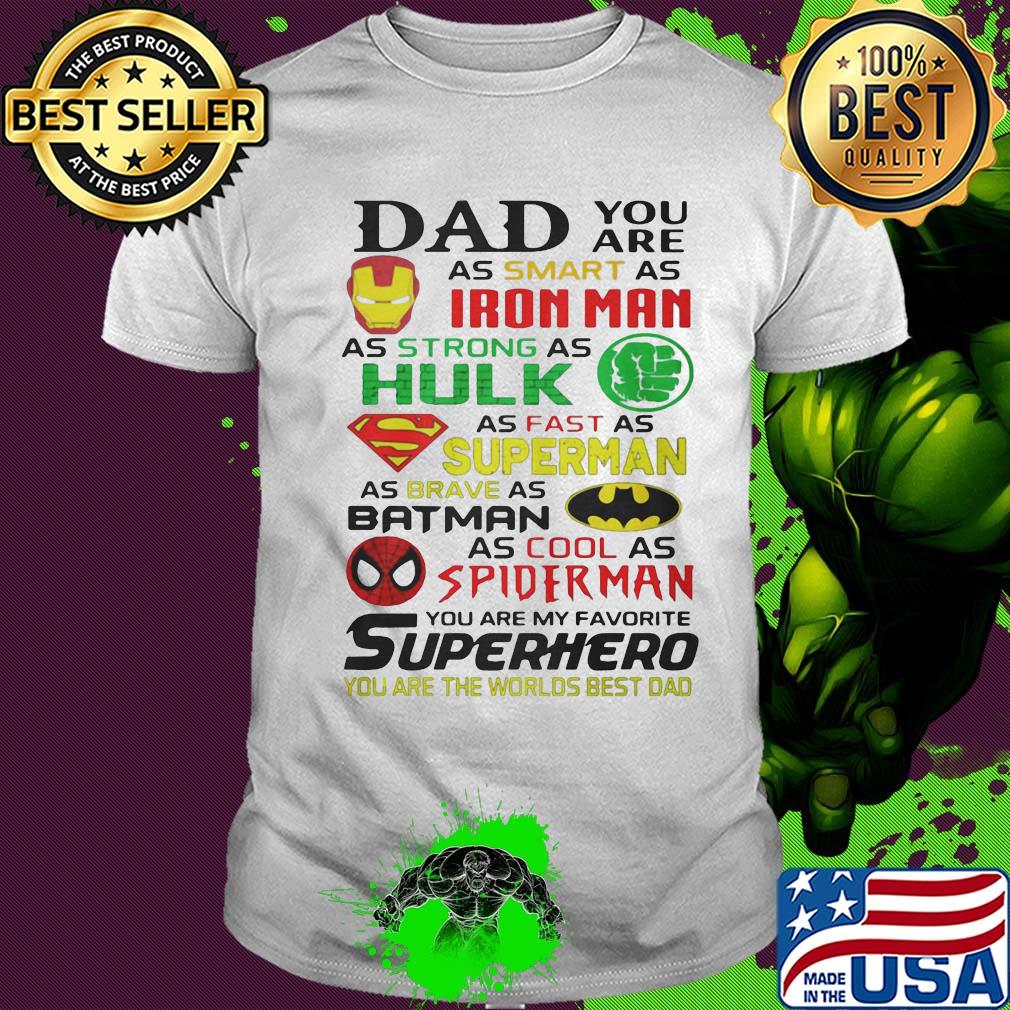 Dad you are as smart as iron man as strong hulk as fast as superman as brave as batman as cool as spiderman you are my favorite superhero shirt