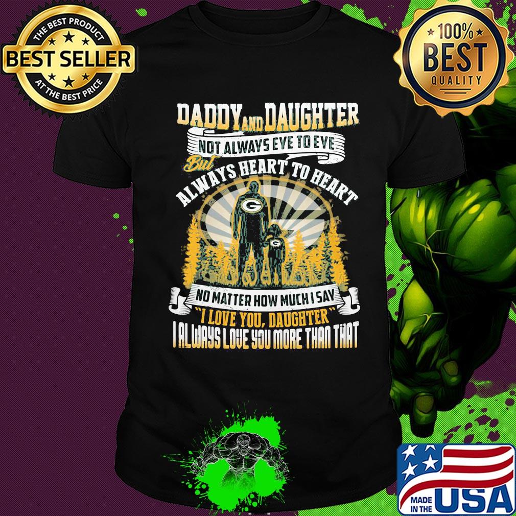 Daddy and daughter not always eye to eye but always heart to heart green bay packers happy father's day shirt