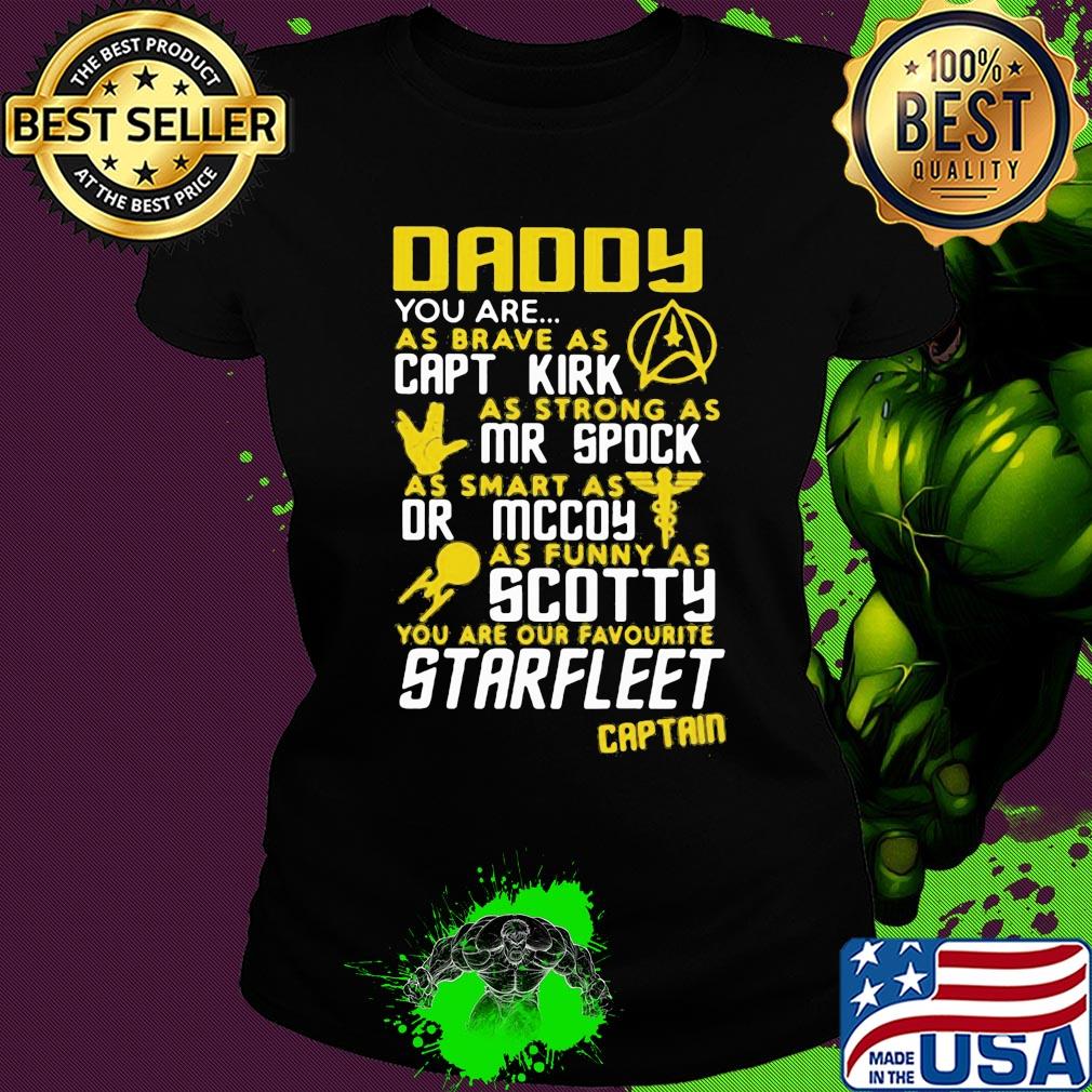 Daddy you are as brave as capt kirk as strong as mr spock s Ladies tee Daddy you are as brave as capt kirk as strong as mr spock s Ladies tee