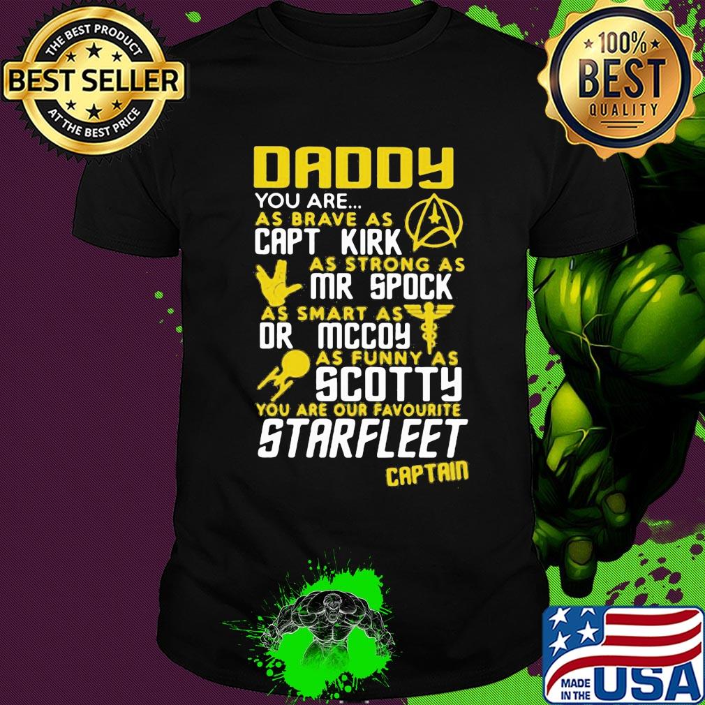Daddy you are as brave as capt kirk as strong as mr spock shirt