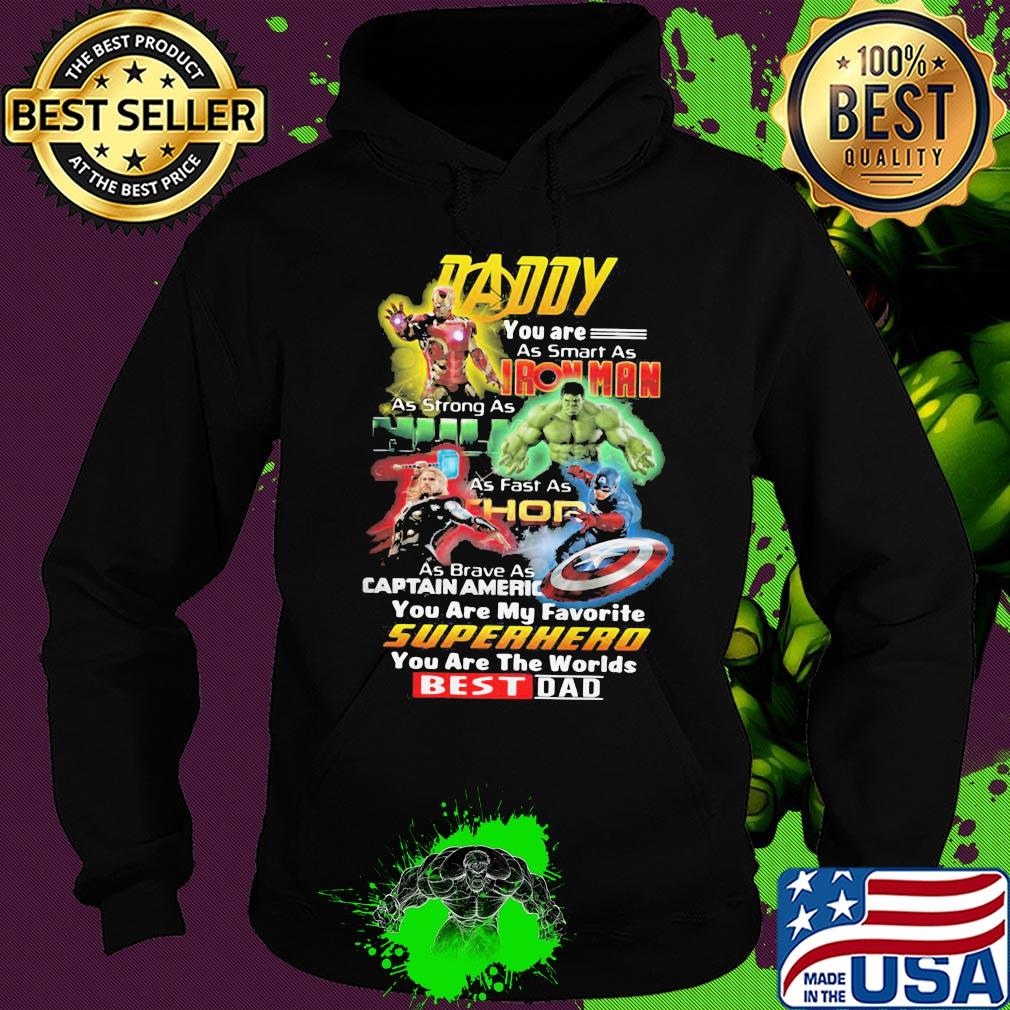 Daddy you are as smart as iron man as strong as hulk as fast as thor as brave as captain america you are my favorite superhero you are the world best dad s Hoodie Daddy you are as smart as iron man as strong as hulk as fast as thor as brave as captain america you are my favorite superhero you are the world best dad s Hoodie