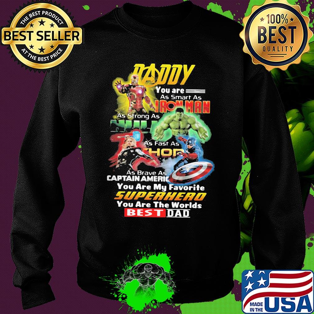 Daddy you are as smart as iron man as strong as hulk as fast as thor as brave as captain america you are my favorite superhero you are the world best dad s Sweater Daddy you are as smart as iron man as strong as hulk as fast as thor as brave as captain america you are my favorite superhero you are the world best dad s Sweater