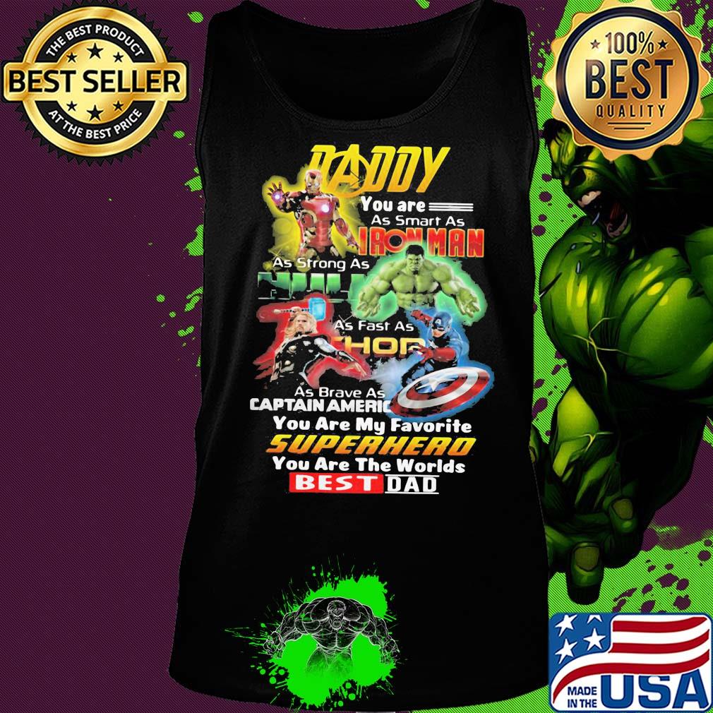Daddy you are as smart as iron man as strong as hulk as fast as thor as brave as captain america you are my favorite superhero you are the world best dad s Tank top Daddy you are as smart as iron man as strong as hulk as fast as thor as brave as captain america you are my favorite superhero you are the world best dad s Tank top