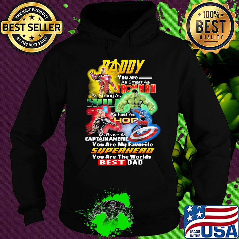 Daddy you are as smart as iron man as strong as hulk as fast as thor as brave as captain america you are my favorite superhero you are the worlds best dad s Hoodie Daddy you are as smart as iron man as strong as hulk as fast as thor as brave as captain america you are my favorite superhero you are the worlds best dad s Hoodie