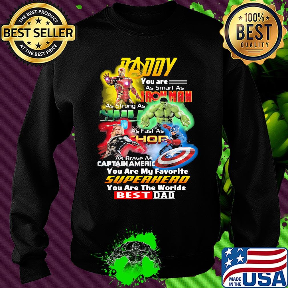 Daddy you are as smart as iron man as strong as hulk as fast as thor as brave as captain america you are my favorite superhero you are the worlds best dad s Sweater Daddy you are as smart as iron man as strong as hulk as fast as thor as brave as captain america you are my favorite superhero you are the worlds best dad s Sweater