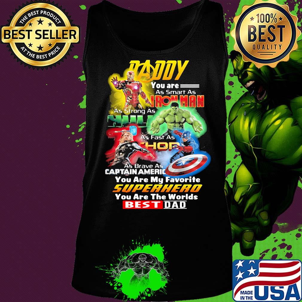 Daddy you are as smart as iron man as strong as hulk as fast as thor as brave as captain america you are my favorite superhero you are the worlds best dad s Tank top Daddy you are as smart as iron man as strong as hulk as fast as thor as brave as captain america you are my favorite superhero you are the worlds best dad s Tank top
