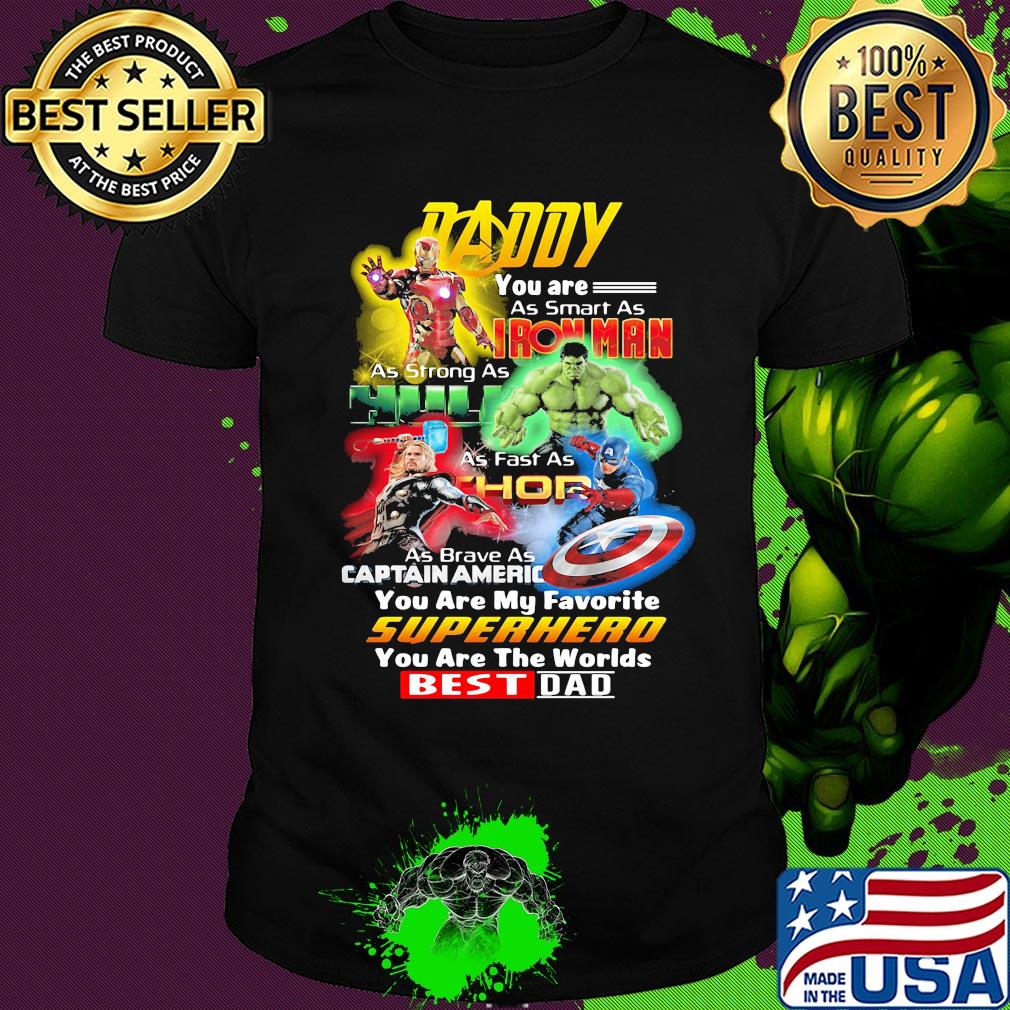 Daddy you are as smart as iron man as strong as hulk as fast as thor as brave as captain america you are my favorite superhero you are the worlds best dad shirt